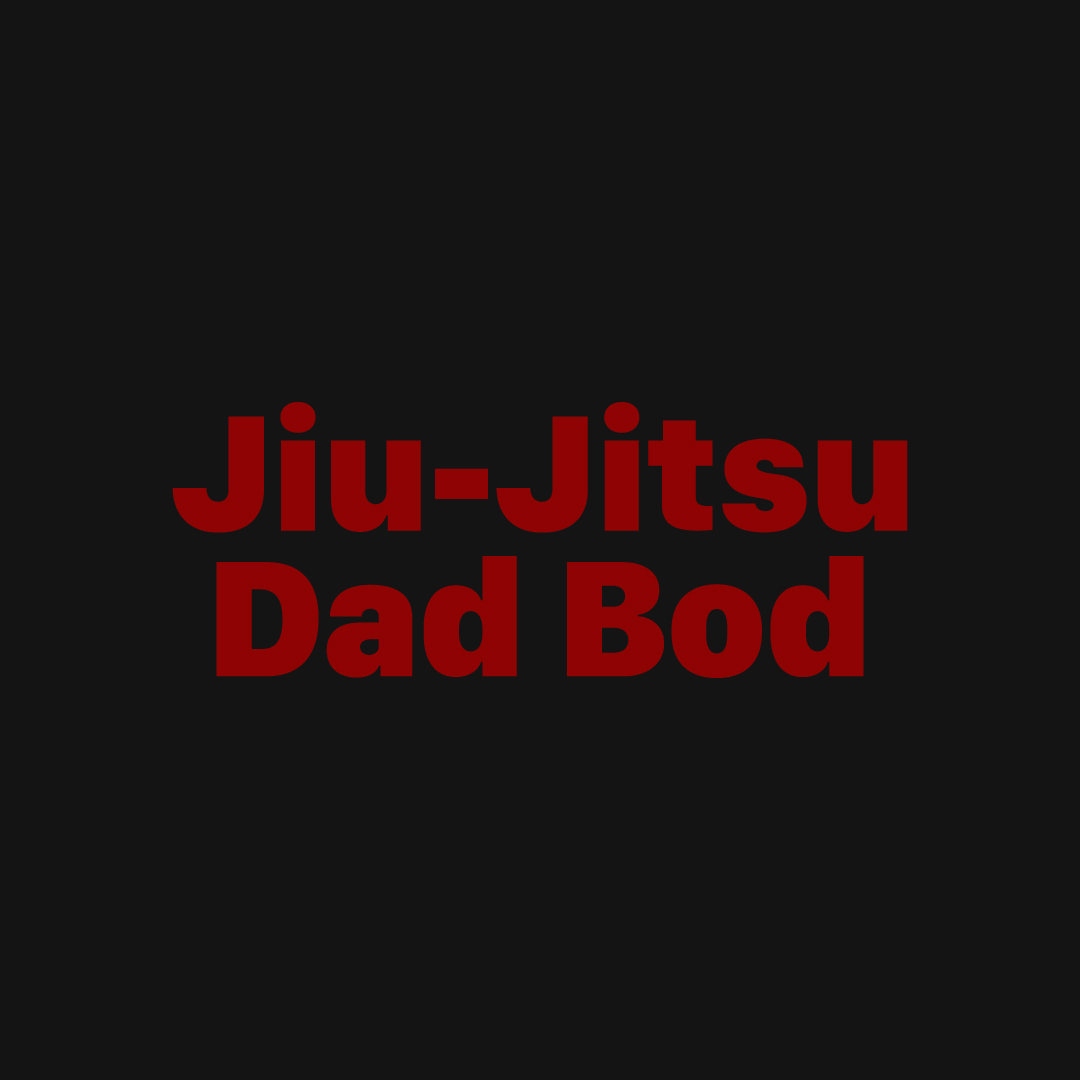 Jiu Jitsu Dad Bod